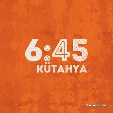 6:45 Kk Kütahya